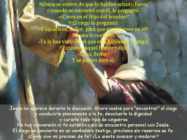 35 Jesús se enteró de que lo habían echado fuera, y cuando se encontró