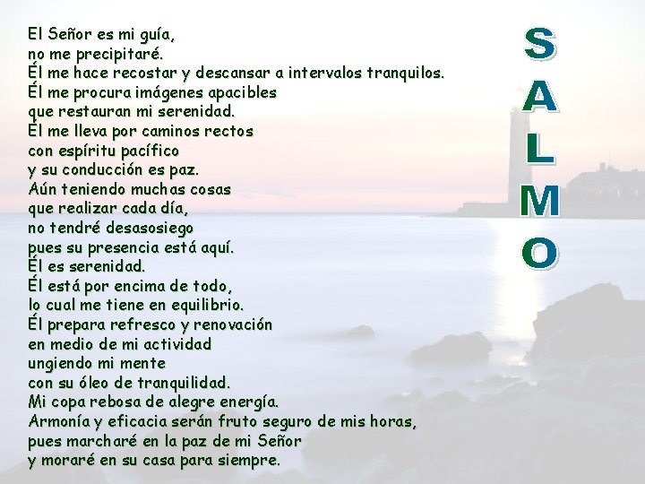 El Señor es mi guía, no me precipitaré. Él me hace recostar y descansar