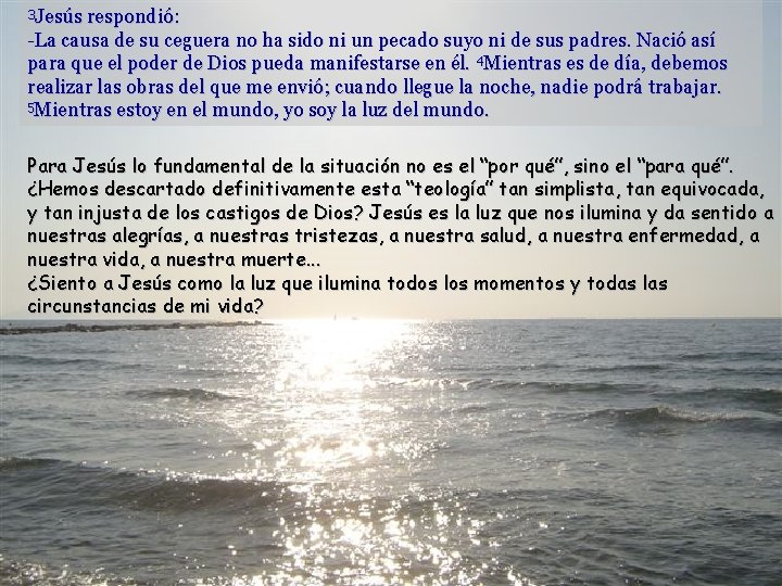 3 Jesús respondió: -La causa de su ceguera no ha sido ni un pecado