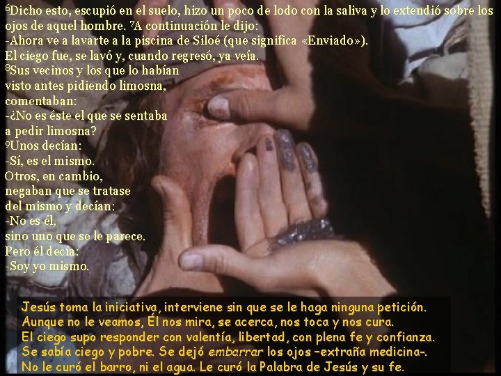 6 Dicho esto, escupió en el suelo, hizo un poco de lodo con la