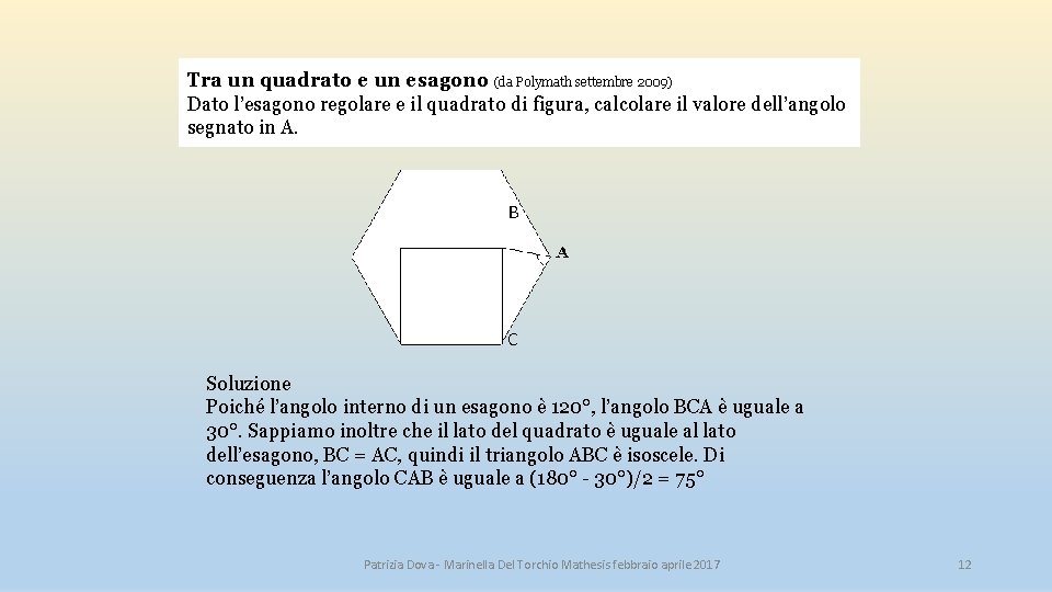 Tra un quadrato e un esagono (da Polymath settembre 2009) Dato l’esagono regolare e