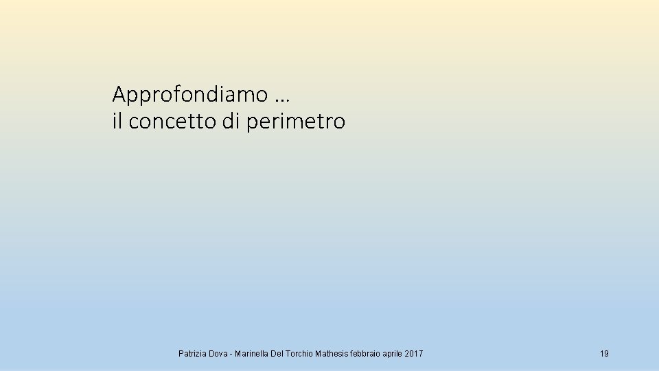 Approfondiamo … il concetto di perimetro Patrizia Dova - Marinella Del Torchio Mathesis febbraio