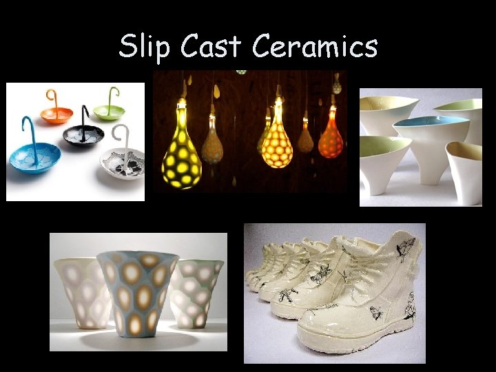 Slip Cast Ceramics 