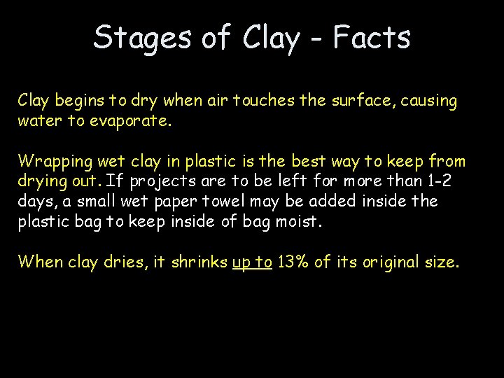 Stages of Clay - Facts Clay begins to dry when air touches the surface,