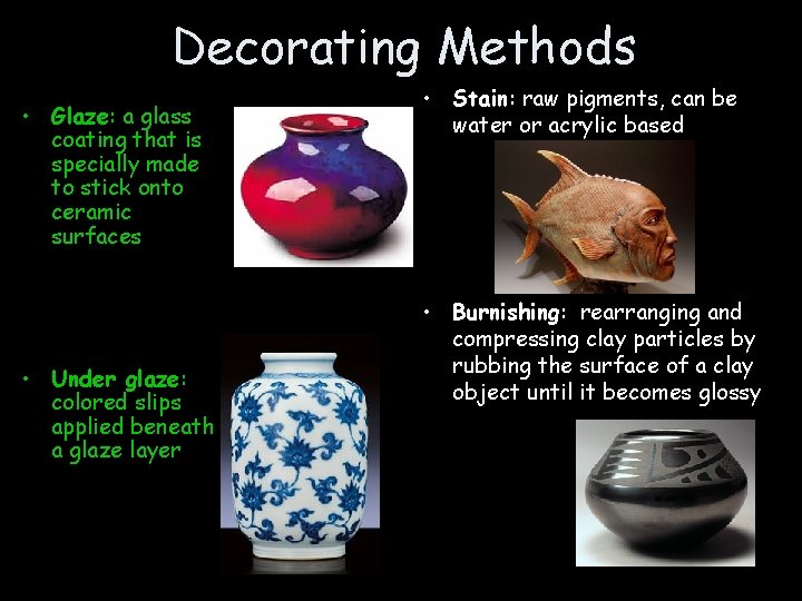 Decorating Methods • Glaze: a glass coating that is specially made to stick onto