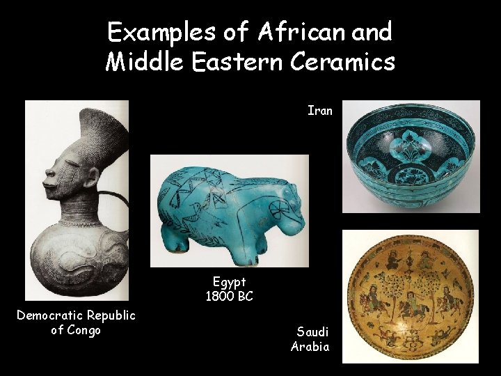 Examples of African and Middle Eastern Ceramics Iran Egypt 1800 BC Democratic Republic of
