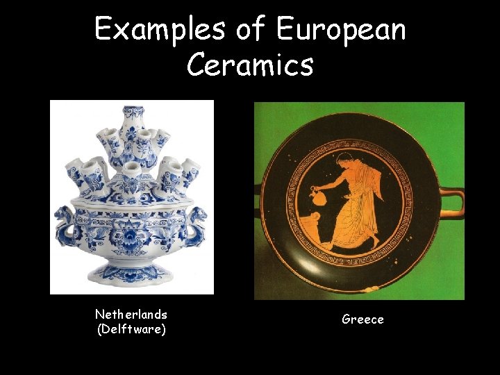 Examples of European Ceramics Netherlands (Delftware) Greece 