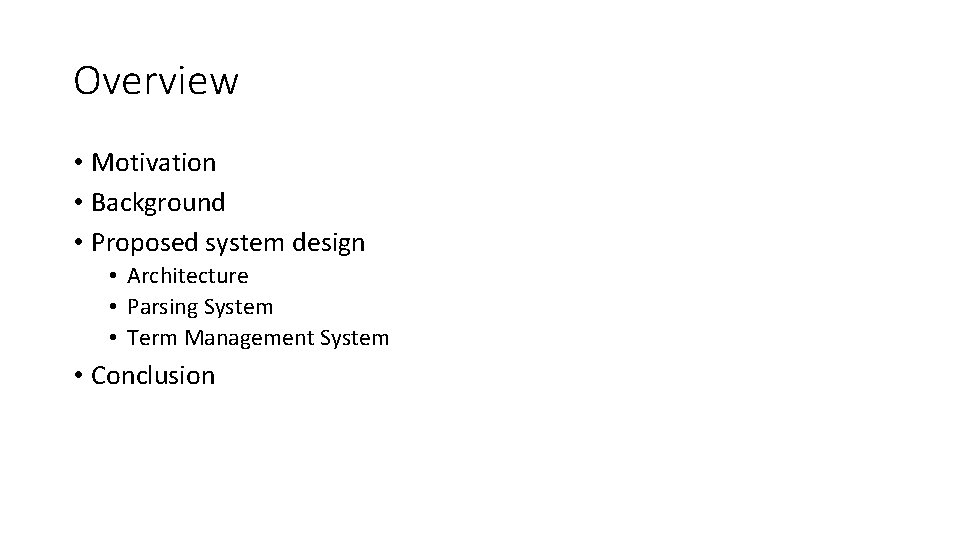 Overview • Motivation • Background • Proposed system design • Architecture • Parsing System