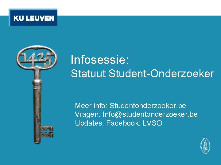 Infosessie: Statuut Student-Onderzoeker Meer info: Studentonderzoeker. be Vragen: Info@studentonderzoeker. be Updates: Facebook: LVSO 