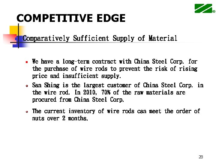 COMPETITIVE EDGE n Comparatively Sufficient Supply of Material n We have a long-term contract