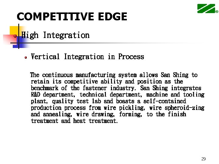 COMPETITIVE EDGE High Integration Vertical Integration in Process The continuous manufacturing system allows San