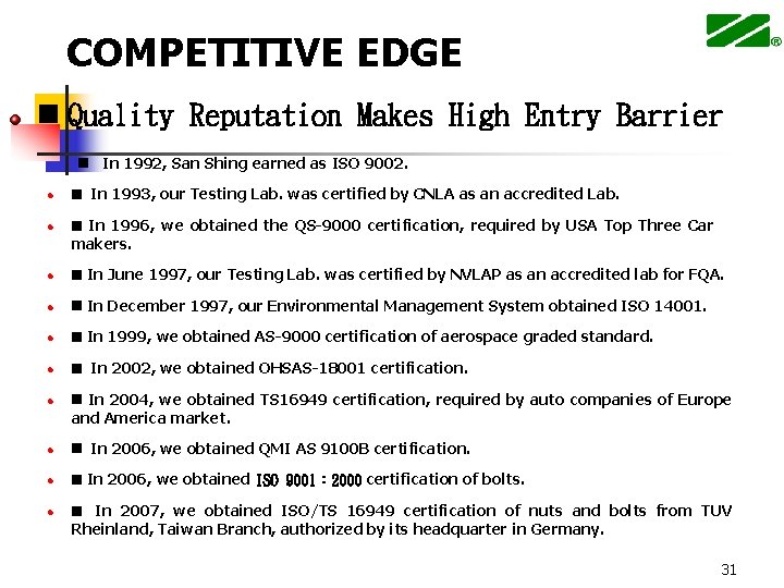 COMPETITIVE EDGE n Quality Reputation Makes High Entry Barrier n In 1992, San Shing