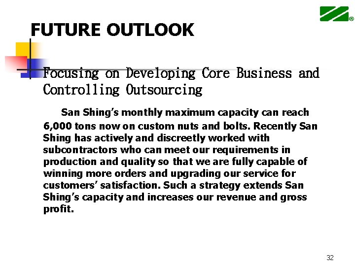 FUTURE OUTLOOK n Focusing on Developing Core Business and Controlling Outsourcing San Shing’s monthly