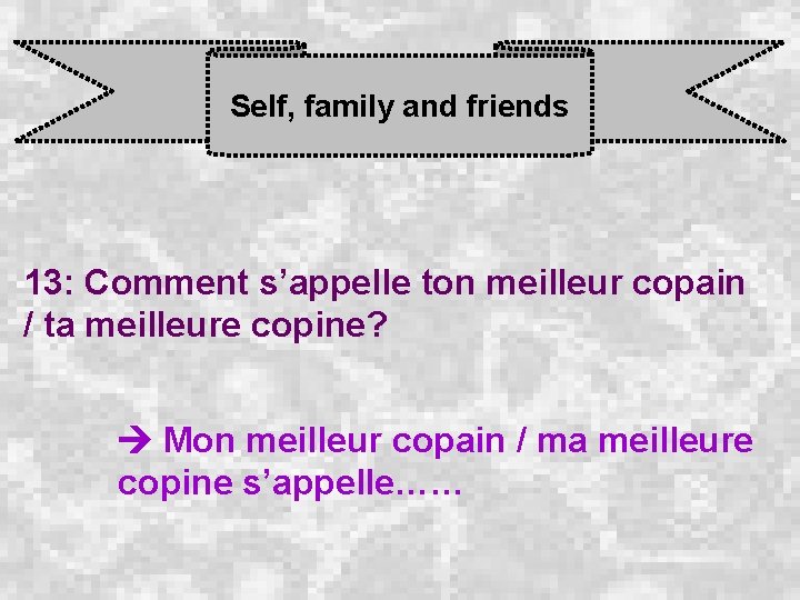 Self, family and friends 13: Comment s’appelle ton meilleur copain / ta meilleure copine?