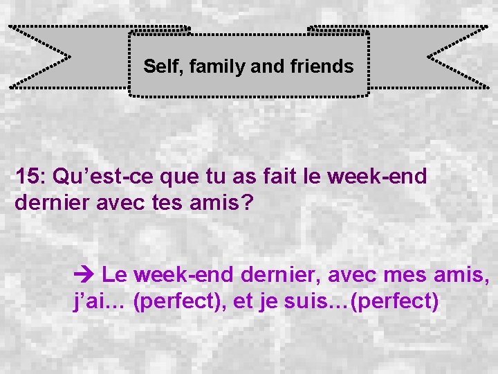 Self, family and friends 15: Qu’est-ce que tu as fait le week-end dernier avec