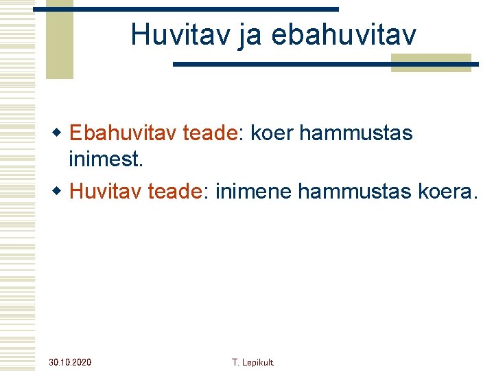 Huvitav ja ebahuvitav w Ebahuvitav teade: koer hammustas inimest. w Huvitav teade: inimene hammustas