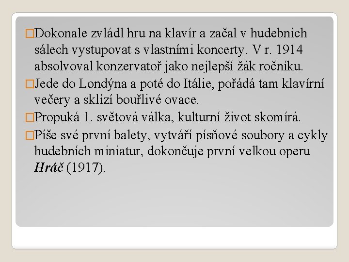 �Dokonale zvládl hru na klavír a začal v hudebních sálech vystupovat s vlastními koncerty. �Dokonale zvládl hru na klavír a začal v hudebních sálech vystupovat s vlastními koncerty.
