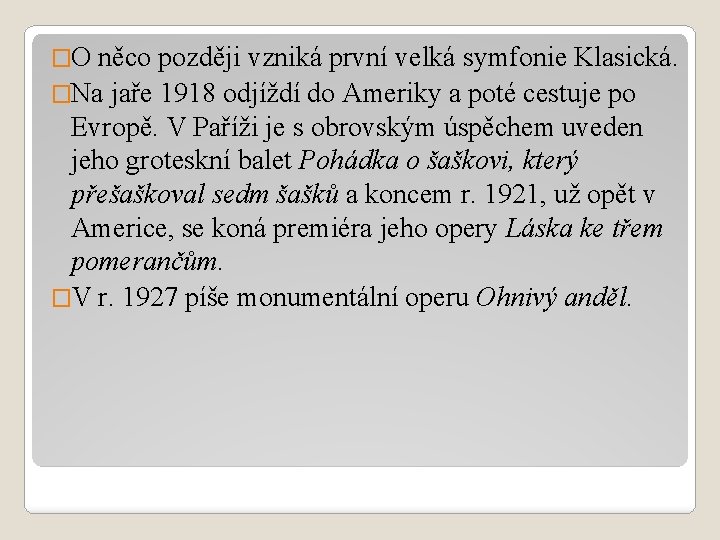 �O něco později vzniká první velká symfonie Klasická. �Na jaře 1918 odjíždí do Ameriky �O něco později vzniká první velká symfonie Klasická. �Na jaře 1918 odjíždí do Ameriky