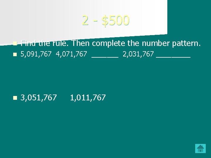 2 - $500 n Find the rule. Then complete the number pattern. n 5,