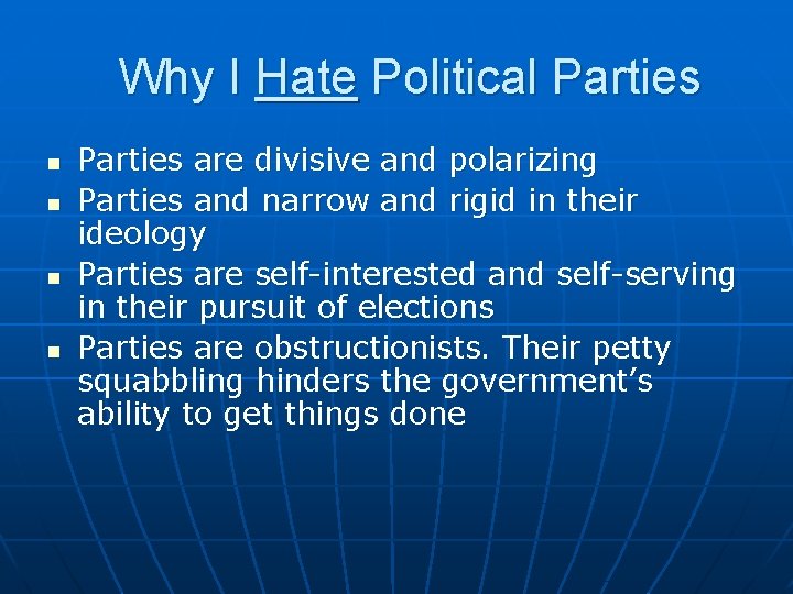 Why I Hate Political Parties n n Parties are divisive and polarizing Parties and