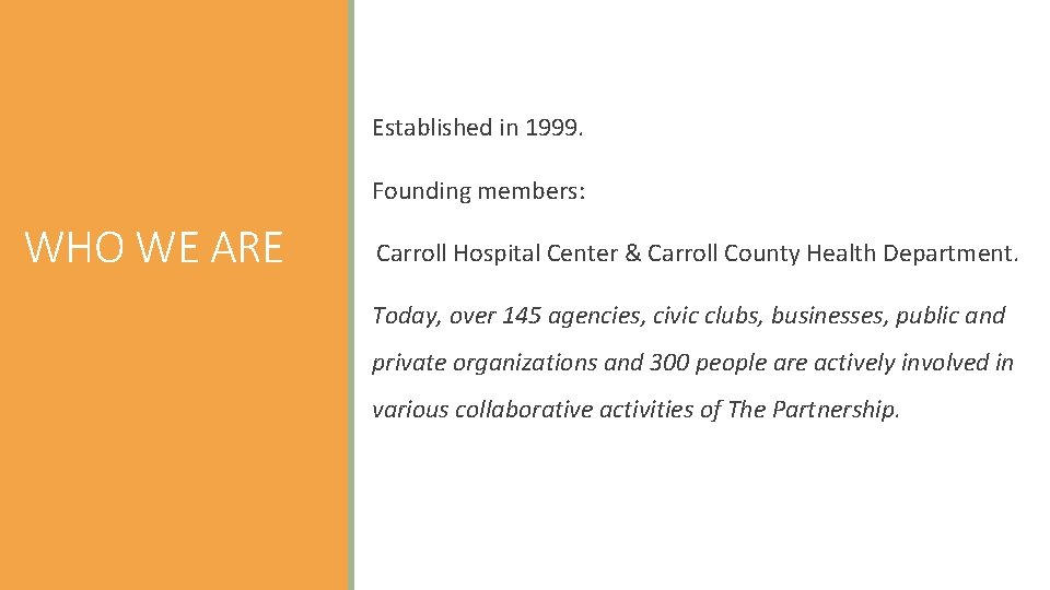  Established in 1999. Founding members: WHO WE ARE Carroll Hospital Center & Carroll