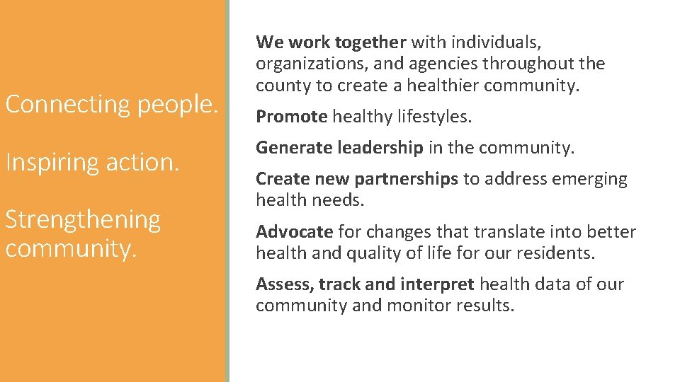 Connecting people. Inspiring action. Strengthening community. We work together with individuals, organizations, and agencies