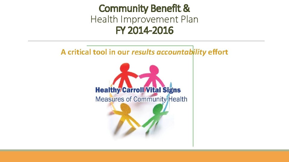 Community Benefit & Health Improvement Plan FY 2014 -2016 A critical tool in our