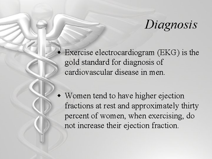 Diagnosis w Exercise electrocardiogram (EKG) is the gold standard for diagnosis of cardiovascular disease