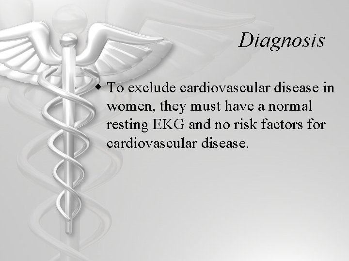 Diagnosis w To exclude cardiovascular disease in women, they must have a normal resting