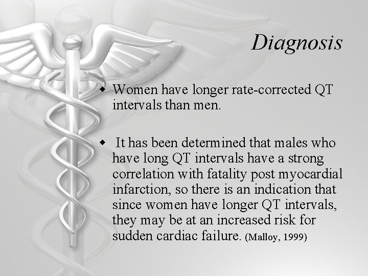 Diagnosis w Women have longer rate-corrected QT intervals than men. w It has been
