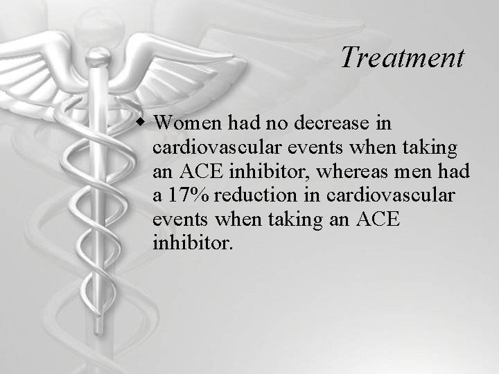 Treatment w Women had no decrease in cardiovascular events when taking an ACE inhibitor,