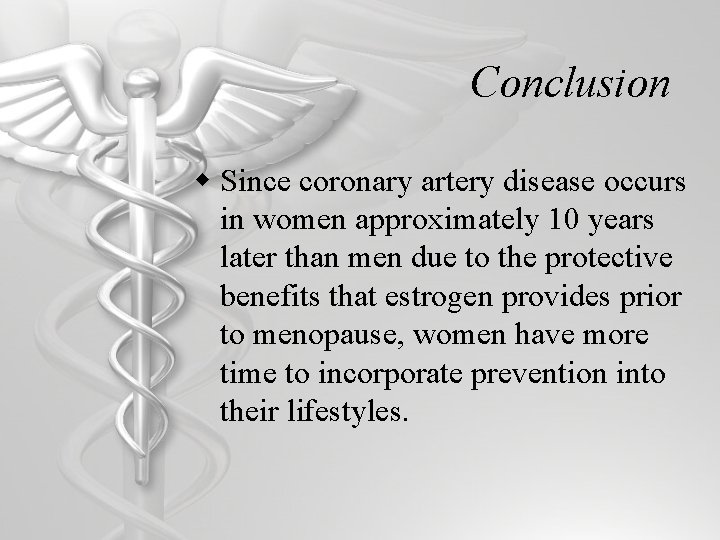 Conclusion w Since coronary artery disease occurs in women approximately 10 years later than