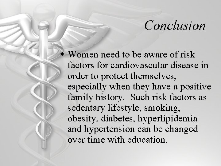 Conclusion w Women need to be aware of risk factors for cardiovascular disease in