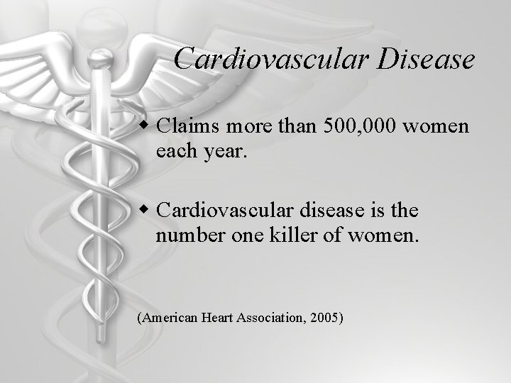 Cardiovascular Disease w Claims more than 500, 000 women each year. w Cardiovascular disease