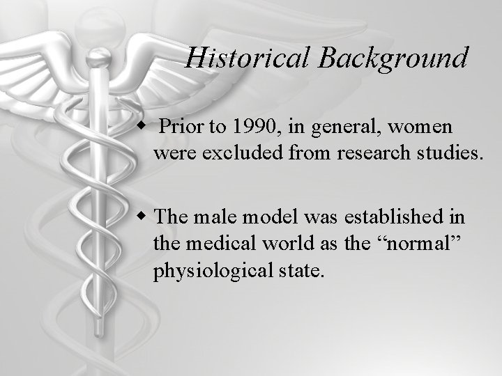 Historical Background w Prior to 1990, in general, women were excluded from research studies.