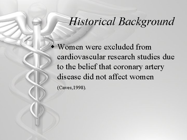 Historical Background w Women were excluded from cardiovascular research studies due to the belief