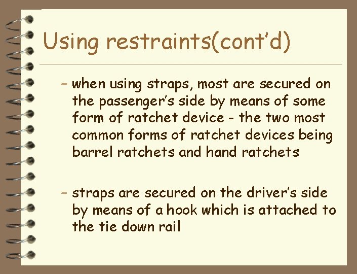 Using restraints(cont’d) – when using straps, most are secured on the passenger’s side by