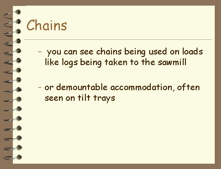 Chains – you can see chains being used on loads like logs being taken