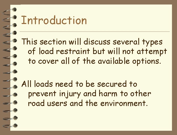 Introduction This section will discuss several types of load restraint but will not attempt