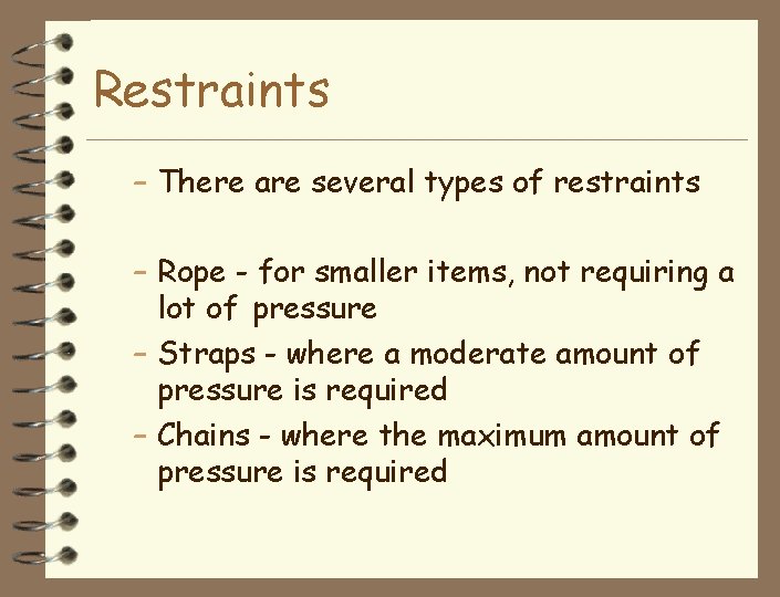 Restraints – There are several types of restraints – Rope - for smaller items,