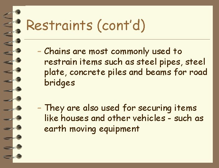 Restraints (cont’d) – Chains are most commonly used to restrain items such as steel