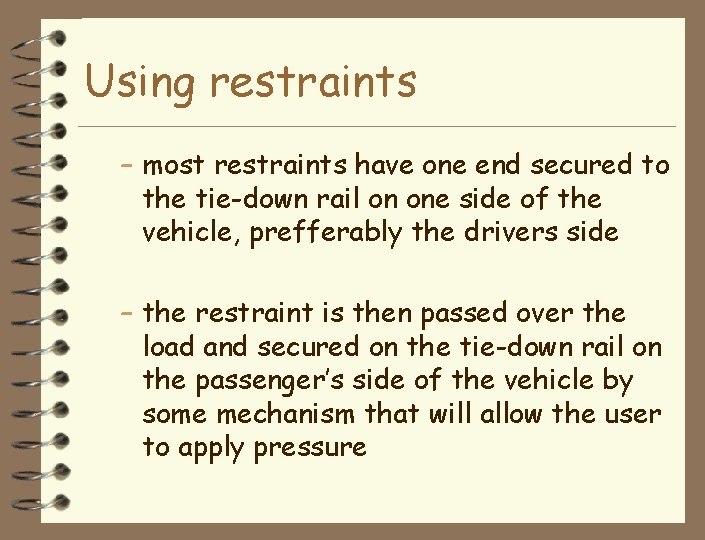 Using restraints – most restraints have one end secured to the tie-down rail on