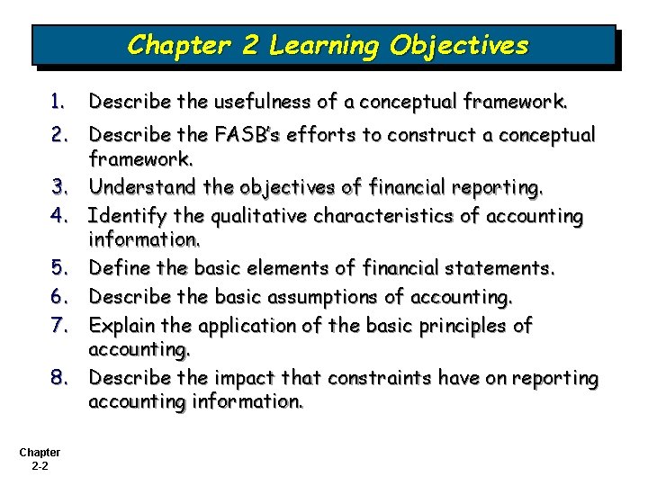 Chapter 2 Learning Objectives 1. Describe the usefulness of a conceptual framework. 2. Describe