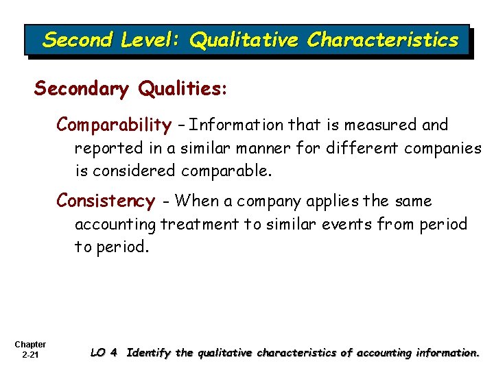 Second Level: Qualitative Characteristics Secondary Qualities: Comparability – Information that is measured and reported