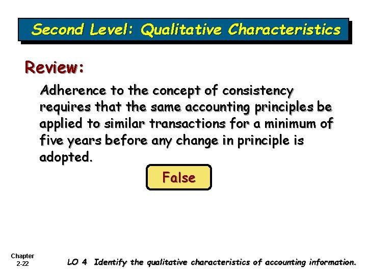 Second Level: Qualitative Characteristics Review: Adherence to the concept of consistency requires that the