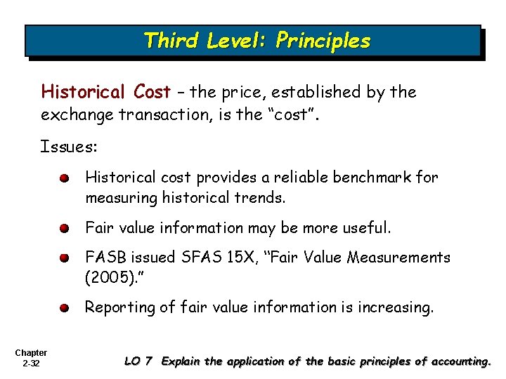 Third Level: Principles Historical Cost – the price, established by the exchange transaction, is