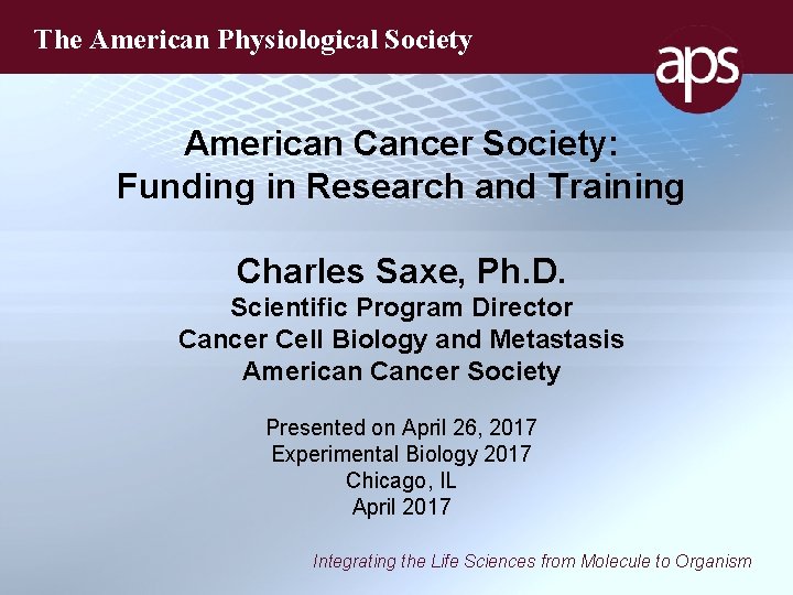 The American Physiological Society American Cancer Society: Funding in Research and Training Charles Saxe,