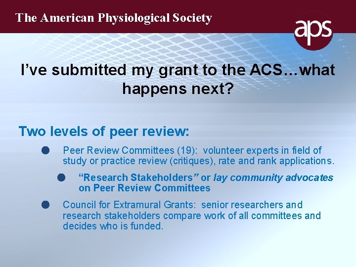 The American Physiological Society I’ve submitted my grant to the ACS…what happens next? Two
