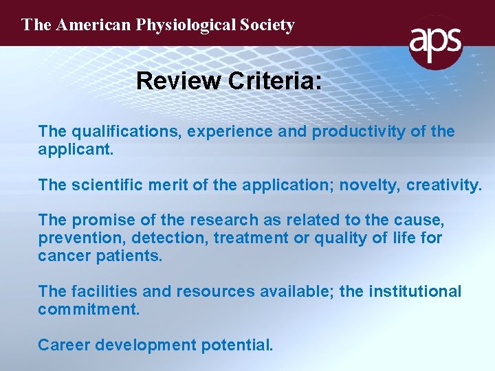 The American Physiological Society Review Criteria: The qualifications, experience and productivity of the applicant.