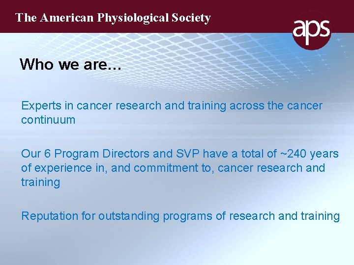 The American Physiological Society Who we are… Experts in cancer research and training across